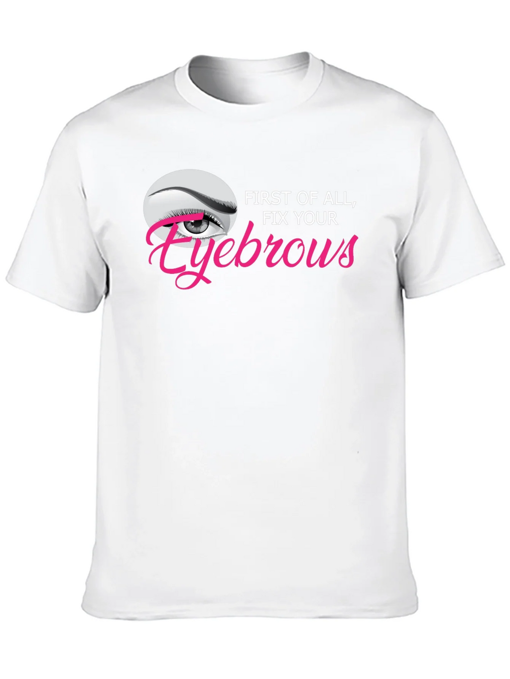 Fix Your Eyebrows Graphic T-Shirt - Unisex