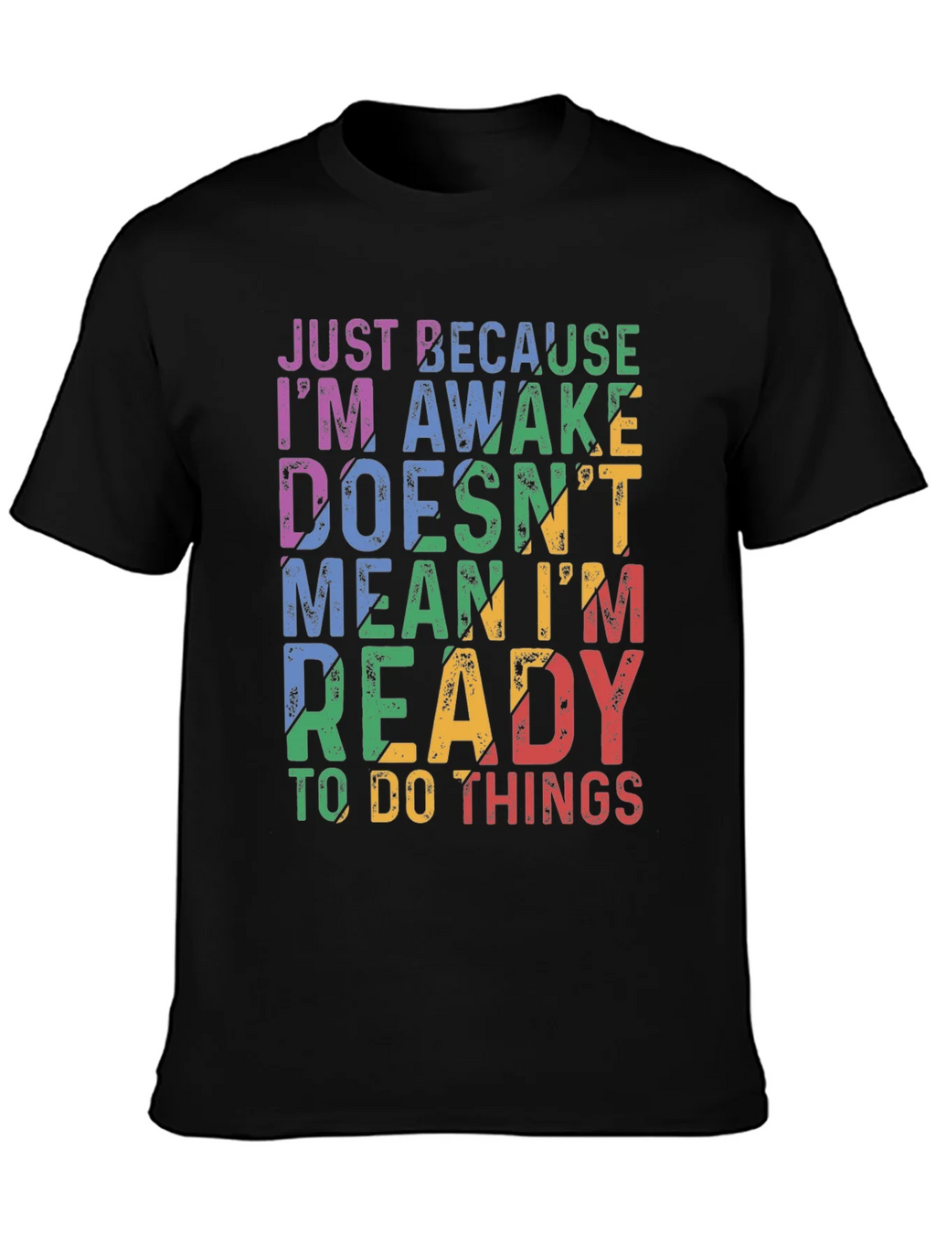 Just Because Im Awake Graphic T-Shirt